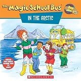 The Magic School Bus in the Arctic: A Book about Heat: A Book about Heat (Magic School Bus Movie Tie-Ins) by Scholastic Books, Cole, Joanna, Cole, J. [01 November 1998]