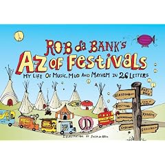 Rob da Bank's A-Z of Festivals: My Festival Life in 26 Letters