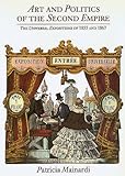 Art and Politics of the Second Empire: The Universal Expositions of 1855 and 1867 Art and Politics of the Second Empire: The Universal Expositions of 1855 and 1867