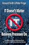 IT Doesn't Matter-Business Processes Do: A Critical Analysis of Nicholas Carr's I.T. Article in the Harvard Business Review
