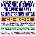 2006 Essential Guide to the National Highway Traffic Safety Administration (NHTSA) and Safer Cars: Crash Tests, Air Bags, Tires, Passenger Safety, Aggressive and Impaired Driving (CD-ROM)