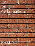 Revue Phaidon Press Ltd.  / Le musée de la maison