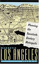 Magnetic Los Angeles: Planning the Twentieth-Century Metropolis (Creating the North American Landscape)