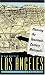 Magnetic Los Angeles: Planning the Twentieth-Century Metropolis (Creating the North American Landscape)
