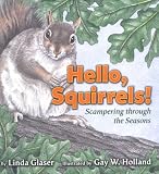 Hello, Squirrels!: Scampering Through the Seasons (Linda Glaser s Classic Creatures)
