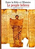Entre la Bible et l'Histoire : Le Peuple h�breu