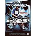 The DJ/Producer Series: How 2 Party Rock