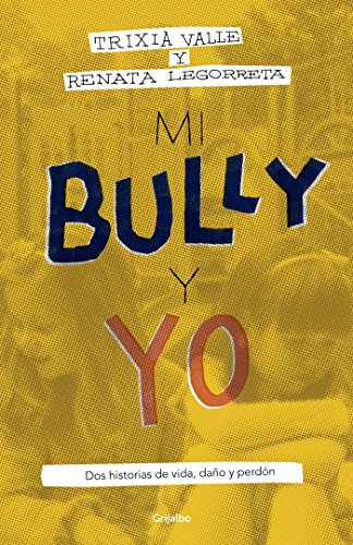 Mi bully y yo: Dos historias de vida, daño y perdón (Spanish Edition)