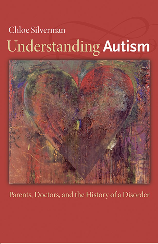 Understanding Autism: Parents, Doctors, and the History of a ...