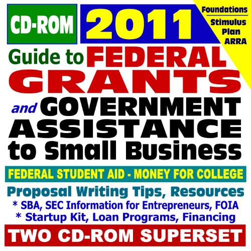 2011 Guide to Federal Grants and Government Assistance to Organizations, Small Business, and Individuals - Grants, Loans, Aid, Applications, Foundations (Two CD-ROM Set)