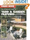 The Black & Decker Complete Guide to Yard & Garden Features: More Than 60 Practical & Ornamental Projects for the Landscape