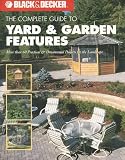 The Complete Guide to Yard & Garden Features (Black & Decker Complete Guide)