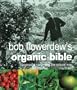 Bob Flowerdew's Organic Bible: Successful Gardening the Natural Way