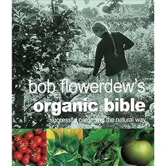 Bob Flowerdew's Organic Bible: Successful Gardening the Natural Way