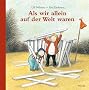 Als wir allein auf der Welt waren