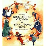 Ring-A-Ring O' Roses and A Ding, Dong, Bell: A Book of Nursery Rhymes