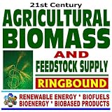 21st Century Agricultural Biomass and Feedstock Supply USDA and Energy Department Material- Series on Renewable Energy, Biofuels, Bioenergy, and Biobased Products (Ringbound)