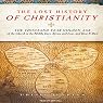 The Lost History of Christianity: The Thousand-Year Golden Age of the Church --- and How It Died