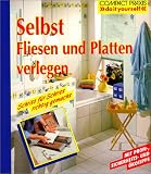 Selbst Fliesen und Platten verlegen: Schritt fuer Schritt richtig gemacht