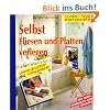 Selbst Fliesen und Platten verlegen: Schritt f�r Schritt richtig gemacht