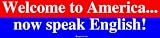 Welcome to America... now speak English! Bumper Sticker