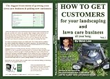 How to get customers for your landscaping and lawn care business all year long. Vol. 1 How to get customers for your landscaping and lawn care business all year long. Vol. 1
