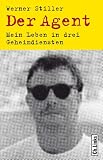 Der Agent: Mein Leben in drei Geheimdiensten - Werner Stiller