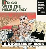 Id Go with the Helmet, Ray: A Doonesbury Book (Doonesbury Books (Andrews & McMeel))