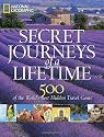 Secret Journeys of a Lifetime: 500 of the World's Best Hidden Travel Gems (National Geographic)