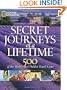 Secret Journeys of a Lifetime: 500 of the World's Best Hidden Travel Gems