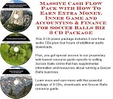 Massive Cash Flow Pack with How To Earn Extra Money, Inner Game and Accounting & Finance for Soccer Balls Biz 3 CD Package