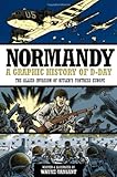 Normandy: A Graphic History of D-Day, The Allied Invasion of Hitler's Fortress Europe (Zenith Graphic Histories)