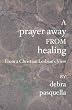 A Prayer Away From Healing: From a Christian Lesbian's View