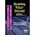 Shaping Your Sounds Microphones Mixers & Multitrac