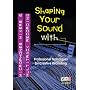 Shaping Your Sound with Microphones, Mixers & Multitrack Recording