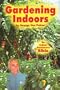 Gardening Indoors: The Indoor Gardener's Bible