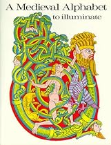 A Medieval Alphabet to Illuminate A Medieval Alphabet to Illuminate