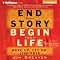 End Your Story, Begin Your Life: Wake Up, Let Go, Live Free