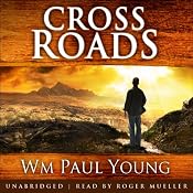 Cross Roads: What If You Could Go Back and Put Things Right? | [Wm Paul Young]