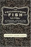 The Philosopher Fish: Sturgeon, Caviar, and the Geography of Desire