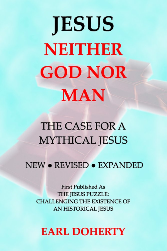 Jesus: Neither God Nor Man - The Case for a Mythical Jesus: Earl ... Jesus: Neither God Nor Man - The Case for a Mythical Jesus: Earl ...