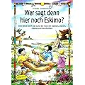 Wer sagt denn hier noch Eskimo?: Eine Reise durch das Land der Inuit mit Spielen, Liedern, T�nzen und Geschichten