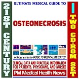 21st Century Ultimate Medical Guide to Osteonecrosis - Authoritative Clinical Information for Physicians and Patients (Two CD-ROM Set)