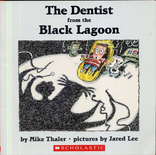 THE DENTIST FROM THE BLACK LAGOON by Mike Thaler, pictures by Jared Lee (Scholastic 8 x 8 inchs, 32 pages softcover)