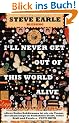 Steve Earle: I'll Never Get Out of This World Alive