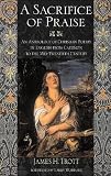 A Sacrifice of Praise: An Anthology of Christian Poetry in English from Caedmon to the Twentieth Century