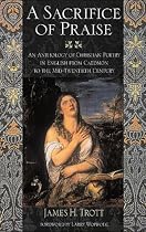 A Sacrifice of Praise: An Anthology of Christian Poetry in English from Caedmon to the Twentieth Century