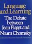 Language and Learning: The Debate Between Jean Piaget and Noam Chomsky