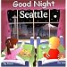 Good Night Seattle (Good Night Our World series)