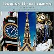 Looking Up in London: London As You Have Never Seen It Before